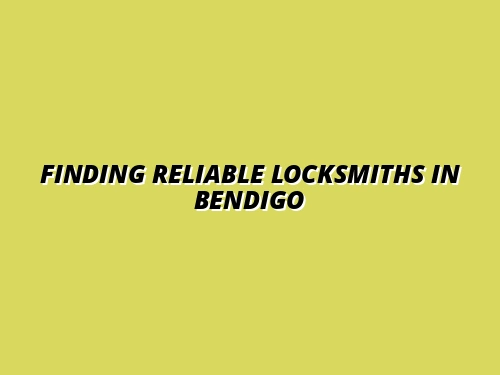 Where to Find Trusted Locksmiths in Bendigo for Emergency Security Repairs